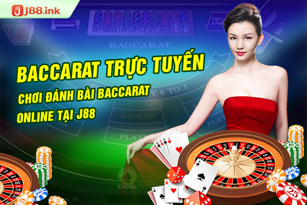 Baccarat trực tuyến – Chơi đánh bài baccarat online tại J88