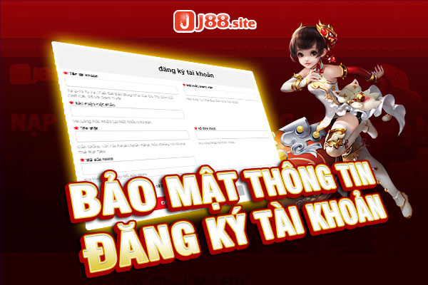 Bảo mật thông tin đăng ký tài khoản tại J88