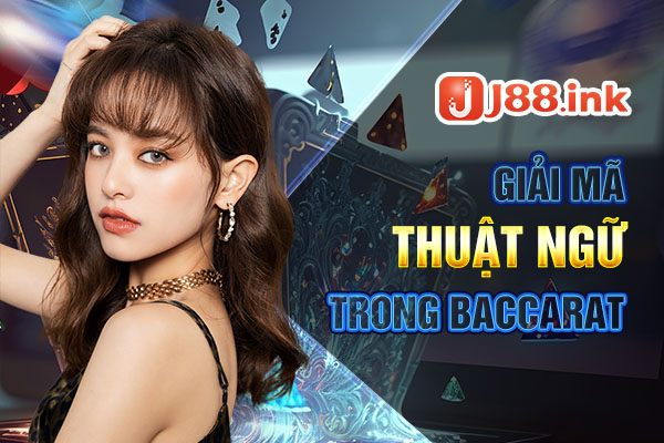 Giải mã các thuật ngữ trong baccarat