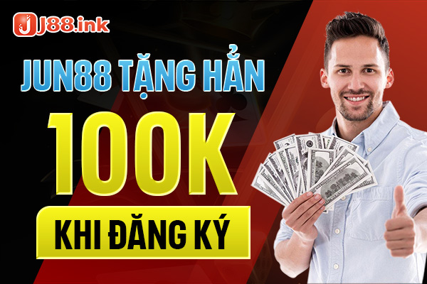 Jun88 tặng hẳn 100k khi đăng ký thành viên mới