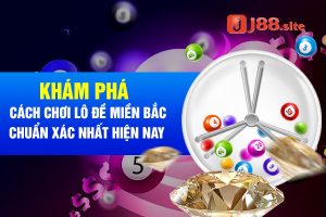 Khám phá cách chơi lô đề miền Bắc chuẩn xác nhất hiện nay