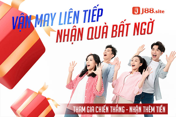 Vân may liên tiếp nhận quà bất ngờ tại J88